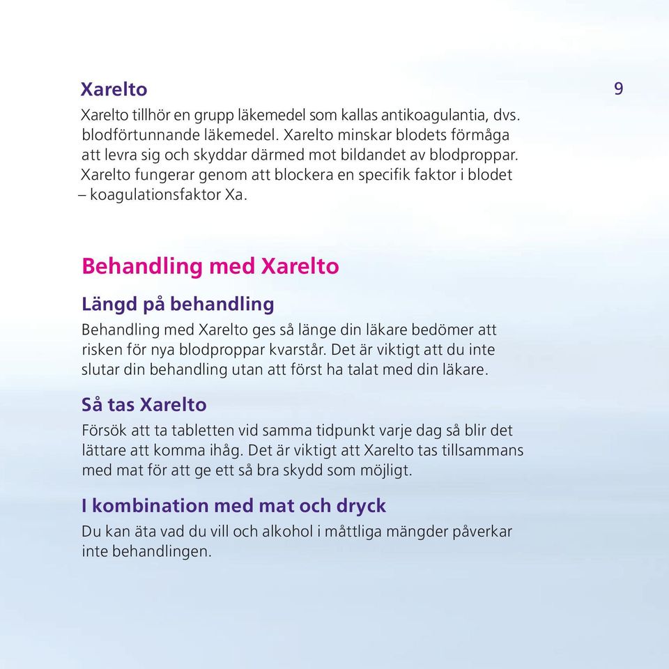 9 Behandling med Xarelto Längd på behandling Behandling med Xarelto ges så länge din läkare bedömer att risken för nya blodproppar kvarstår.