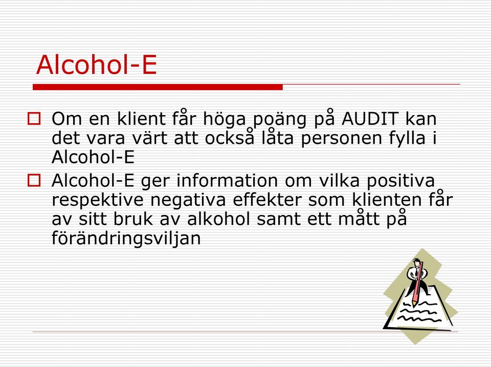 information om vilka positiva respektive negativa effekter som