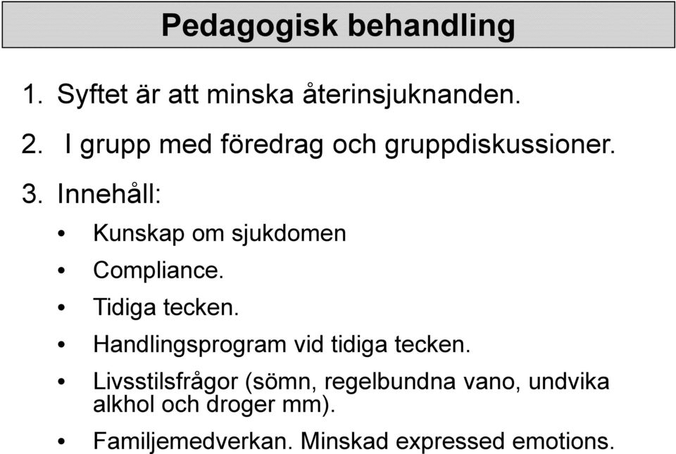 Innehåll: Kunskap om sjukdomen Compliance. Tidiga tecken.