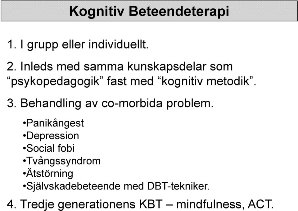 Behandling av co-morbida problem.