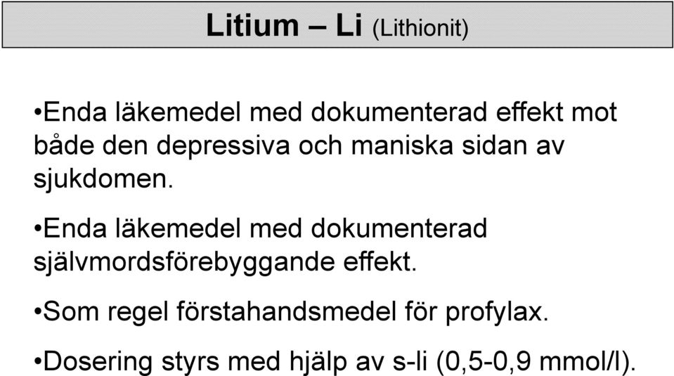 Enda läkemedel med dokumenterad självmordsförebyggande effekt.