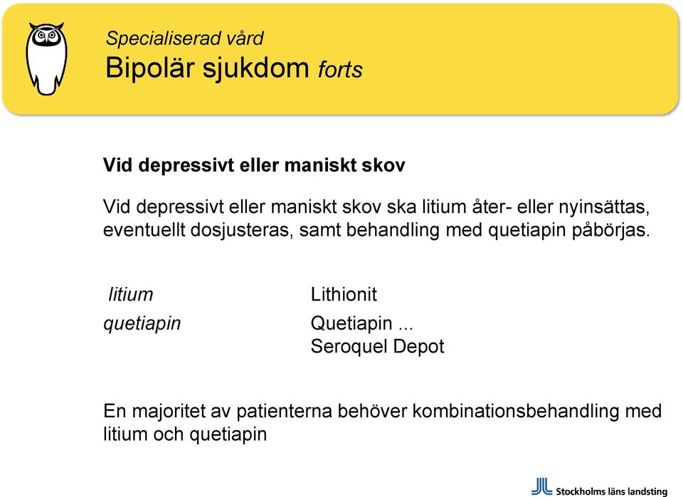 dosjusteras, samt behandling med quetiapin påbörjas.