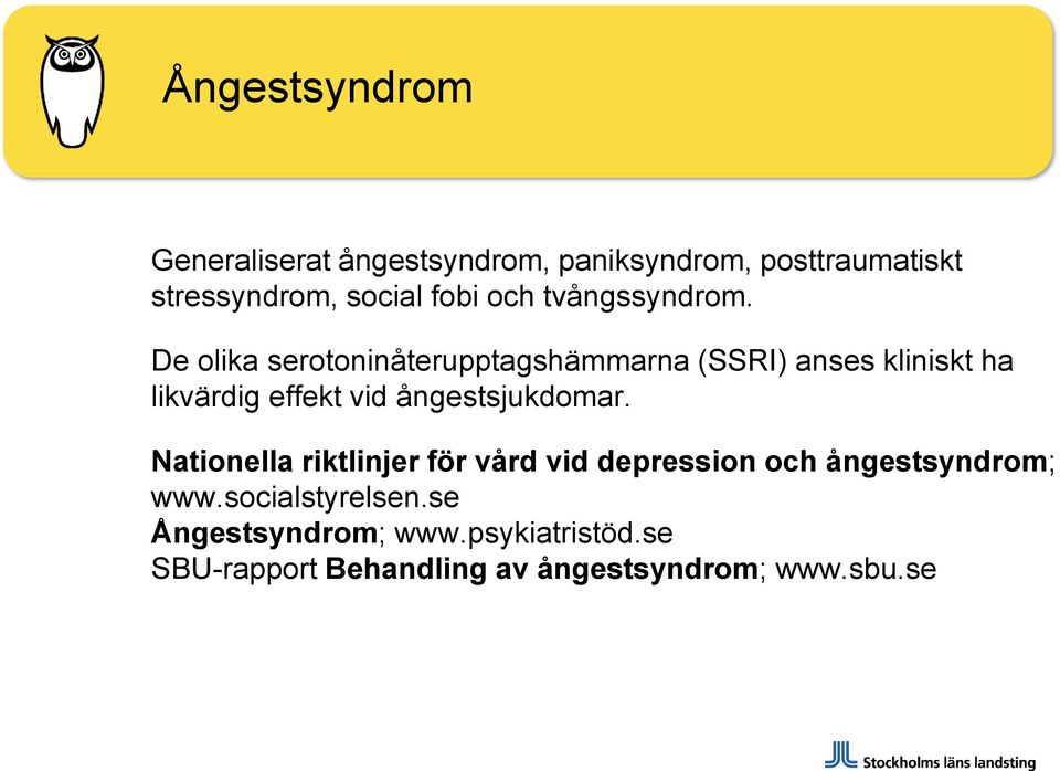 De olika serotoninåterupptagshämmarna (SSRI) anses kliniskt ha likvärdig effekt vid