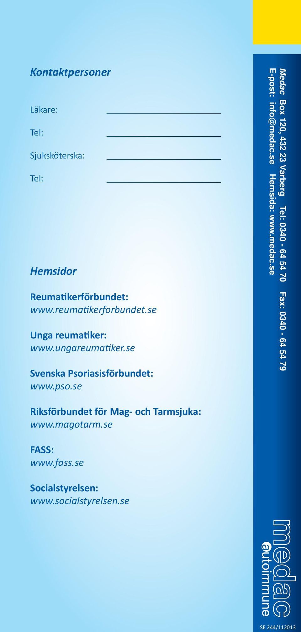 se Medac Box 120, 432 23 Varberg Tel: 0340-64 54 70 Fax: 0340-64 54 79 E-post: info@medac.se Hemsida: www.