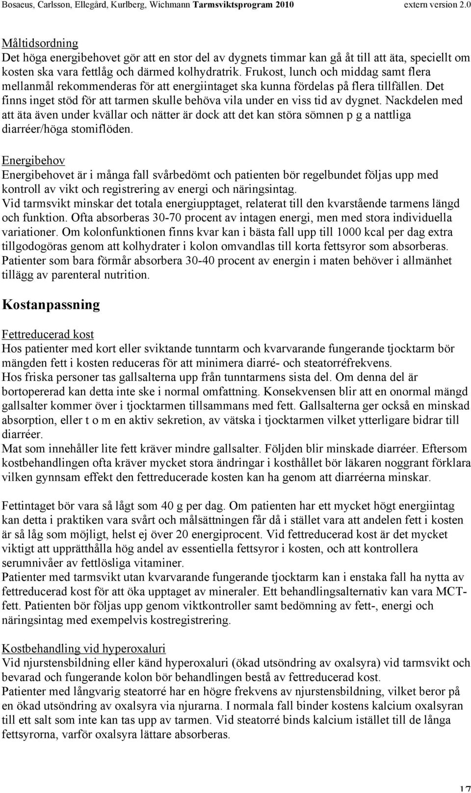Det finns inget stöd för att tarmen skulle behöva vila under en viss tid av dygnet.