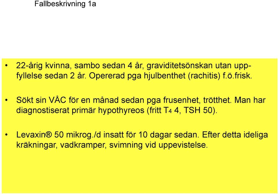 Sökt sin VÅC för en månad sedan pga frusenhet, trötthet.