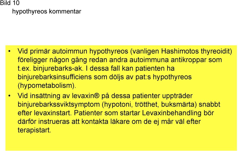 I dessa fall kan patienten ha binjurebarksinsufficiens som döljs av pat:s hypothyreos (hypometabolism).