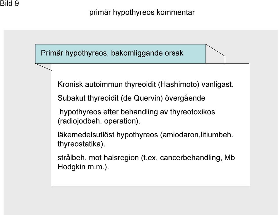 Subakut thyreoidit (de Quervin) övergående hypothyreos efter behandling av thyreotoxikos