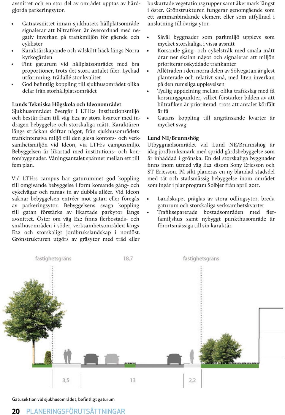 kyrkogården Fint gaturum vid hållplatsområdet med bra proportioner, trots det stora antalet filer.