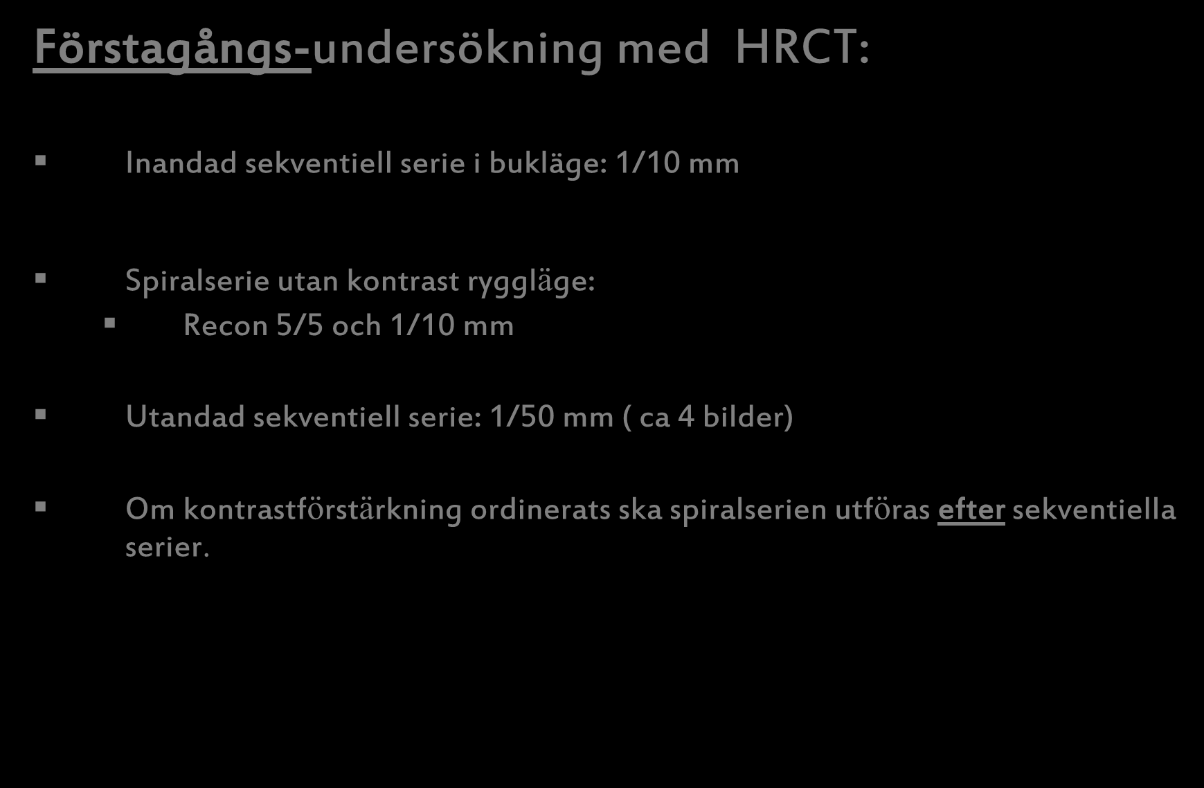 Protokoll HRCT Förstagångs-undersökning med HRCT: Inandad sekventiell serie i bukläge: 1/10 mm Spiralserie utan kontrast ryggläge: Recon 5/5 och