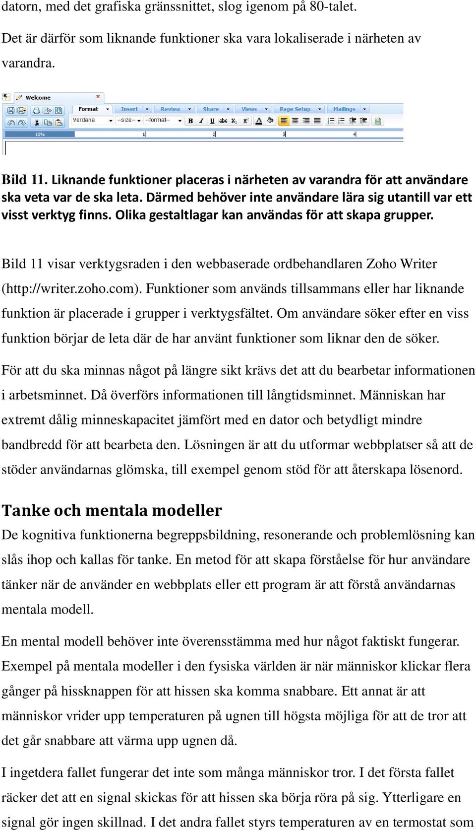 Olika gestaltlagar kan användas för att skapa grupper. Bild 11 visar verktygsraden i den webbaserade ordbehandlaren Zoho Writer (http://writer.zoho.com).