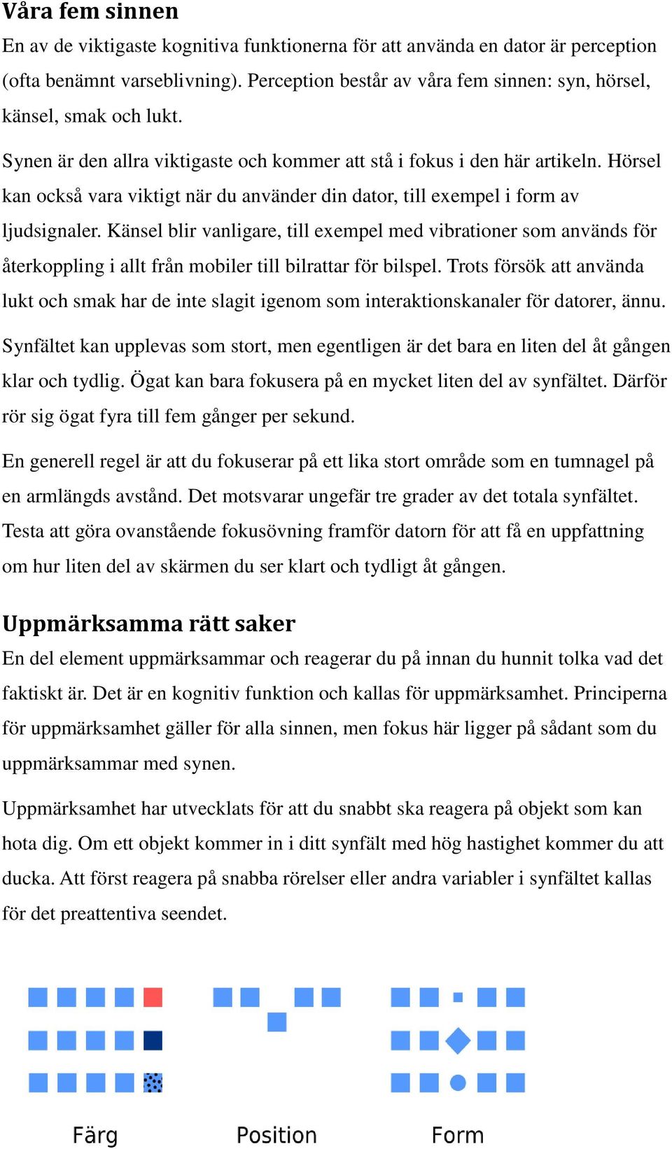 Hörsel kan också vara viktigt när du använder din dator, till exempel i form av ljudsignaler.