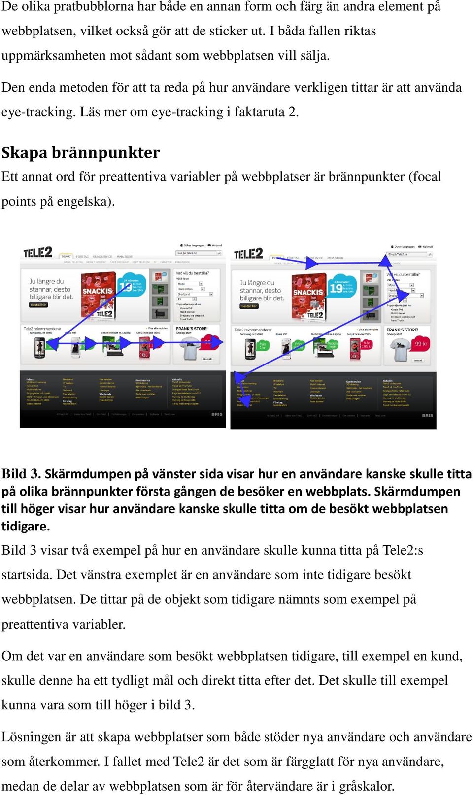 Skapa brännpunkter Ett annat ord för preattentiva variabler på webbplatser är brännpunkter (focal points på engelska). Bild 3.