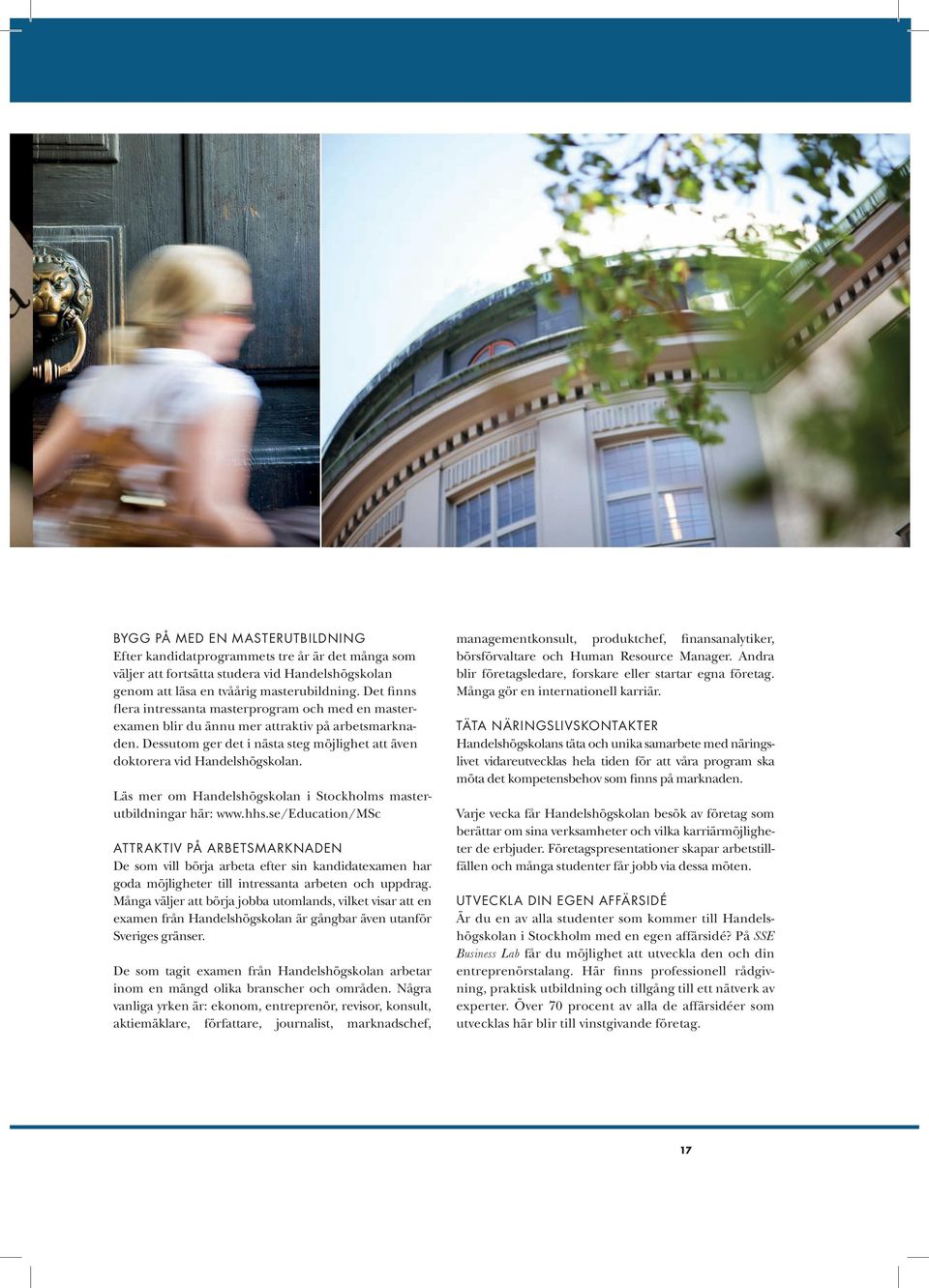 Läs mer om Handelshögskolan i Stockholms masterutbildningar här: www.hhs.