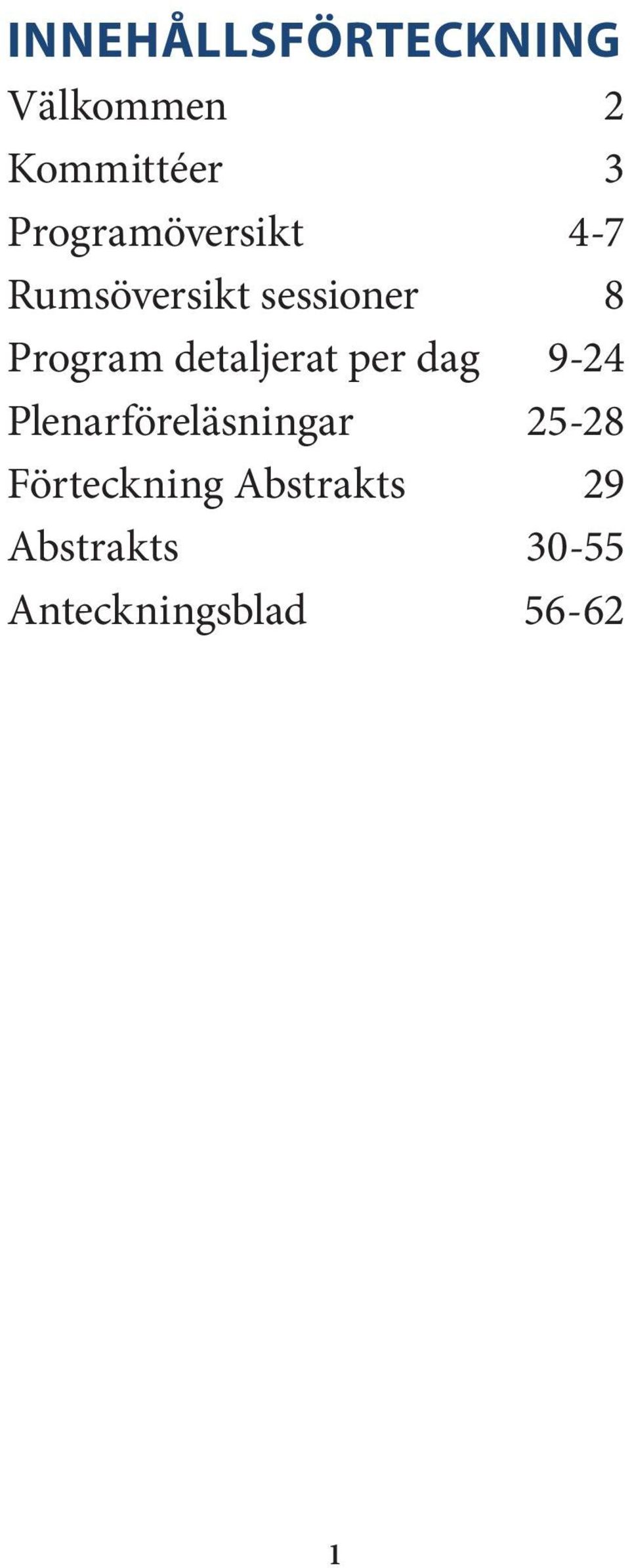 detaljerat per dag 9-24 Plenarföreläsningar 25-28