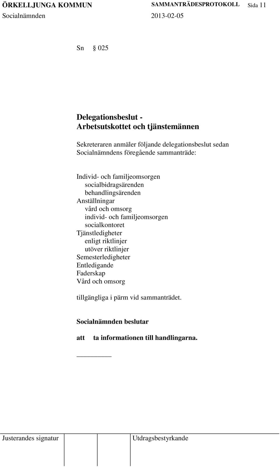 behandlingsärenden Anställningar vård och omsorg individ- och familjeomsorgen socialkontoret Tjänstledigheter enligt riktlinjer