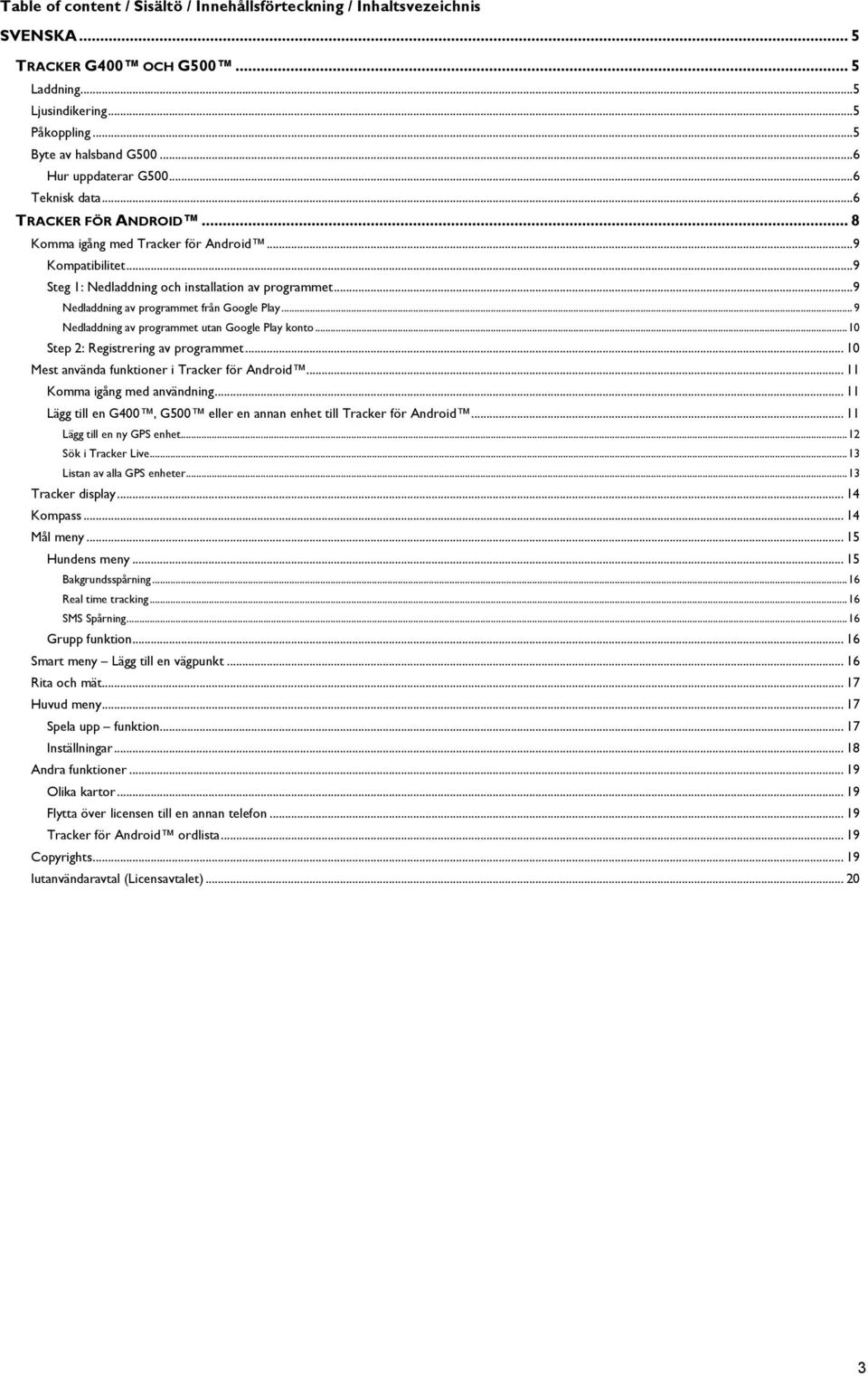 .. 9 Nedladdning av programmet från Google Play... 9 Nedladdning av programmet utan Google Play konto... 10 Step 2: Registrering av programmet... 10 Mest använda funktioner i Tracker för Android.