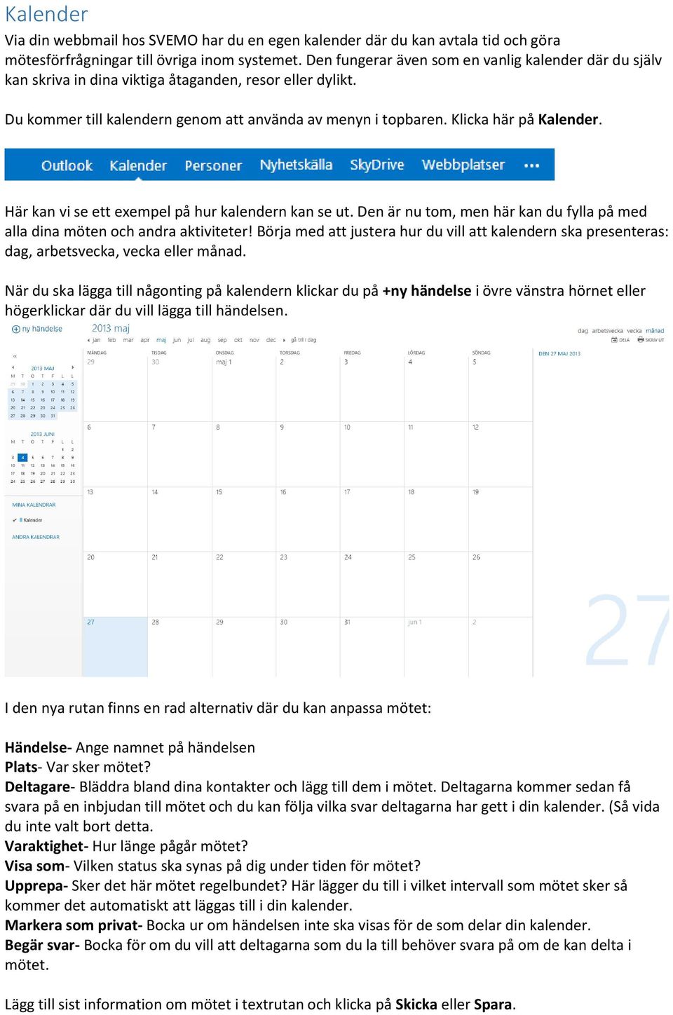 Här kan vi se ett exempel på hur kalendern kan se ut. Den är nu tom, men här kan du fylla på med alla dina möten och andra aktiviteter!