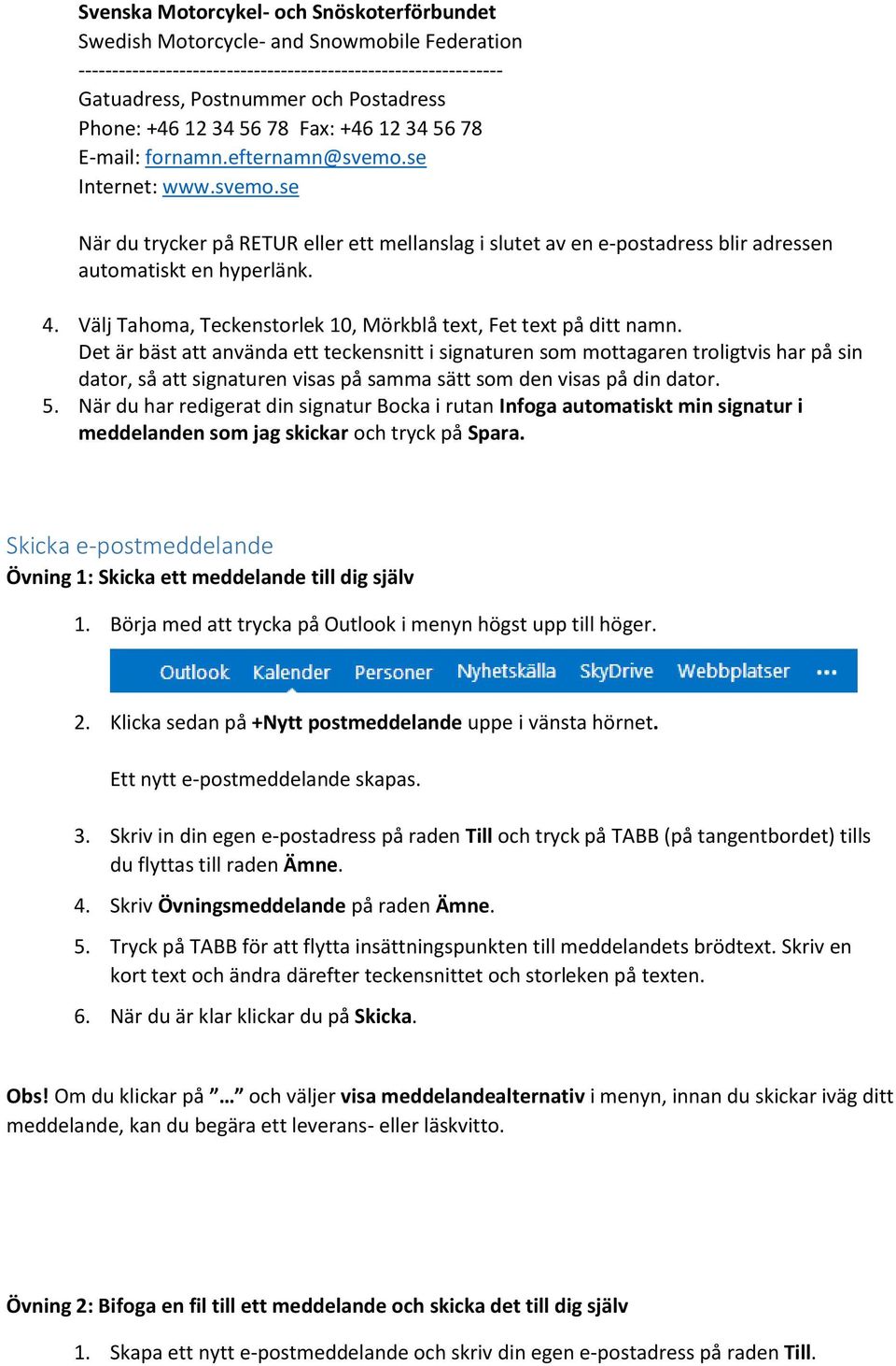 4. Välj Tahoma, Teckenstorlek 10, Mörkblå text, Fet text på ditt namn.