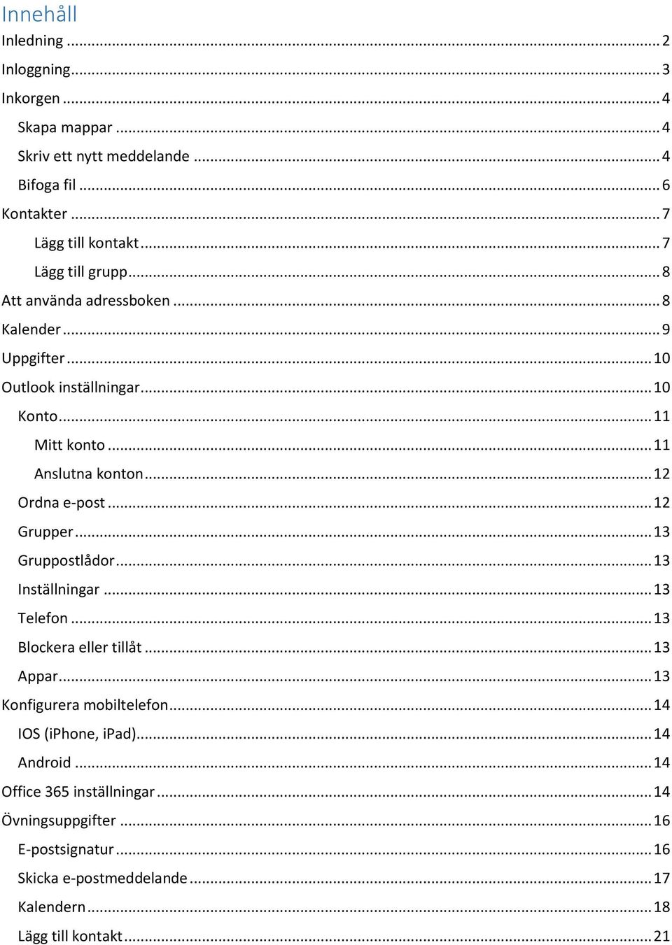 .. 12 Ordna e-post... 12 Grupper... 13 Gruppostlådor... 13 Inställningar... 13 Telefon... 13 Blockera eller tillåt... 13 Appar... 13 Konfigurera mobiltelefon.