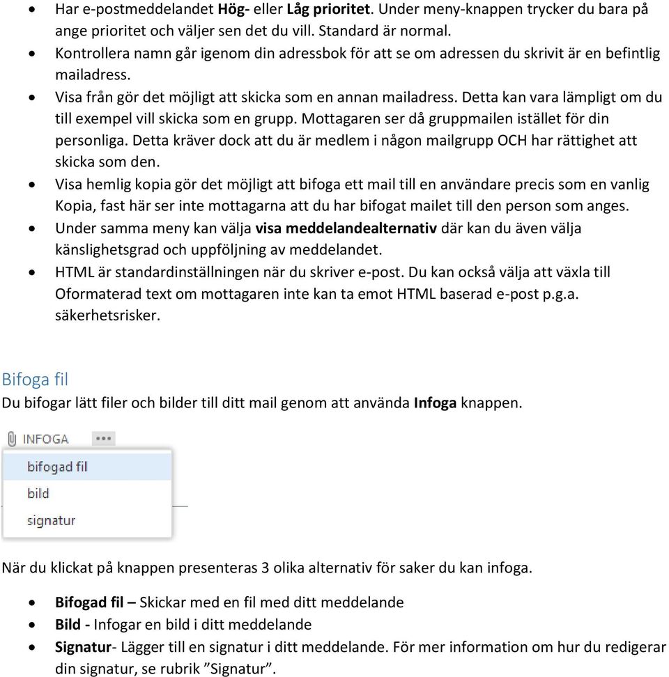 Detta kan vara lämpligt om du till exempel vill skicka som en grupp. Mottagaren ser då gruppmailen istället för din personliga.