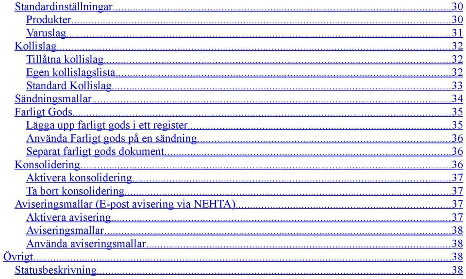 .. 35 Använda Farligt gods på en sändning... 36 Separat farligt gods dokument... 36 Konsolidering... 36 Aktivera konsolidering.