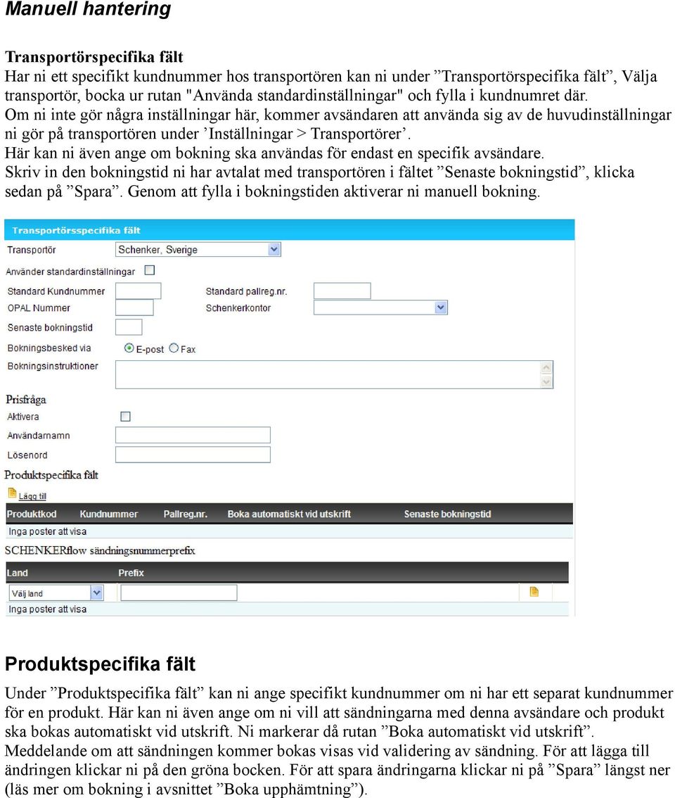 Här kan ni även ange om bokning ska användas för endast en specifik avsändare. Skriv in den bokningstid ni har avtalat med transportören i fältet Senaste bokningstid, klicka sedan på Spara.