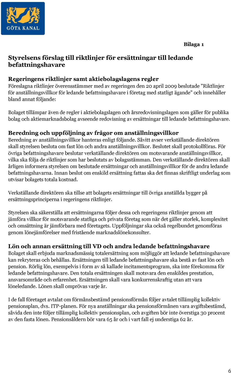 aktiebolagslagen och årsredovisningslagen som gäller för publika bolag och aktiemarknadsbolag avseende redovisning av ersättningar till ledande befattningshavare.