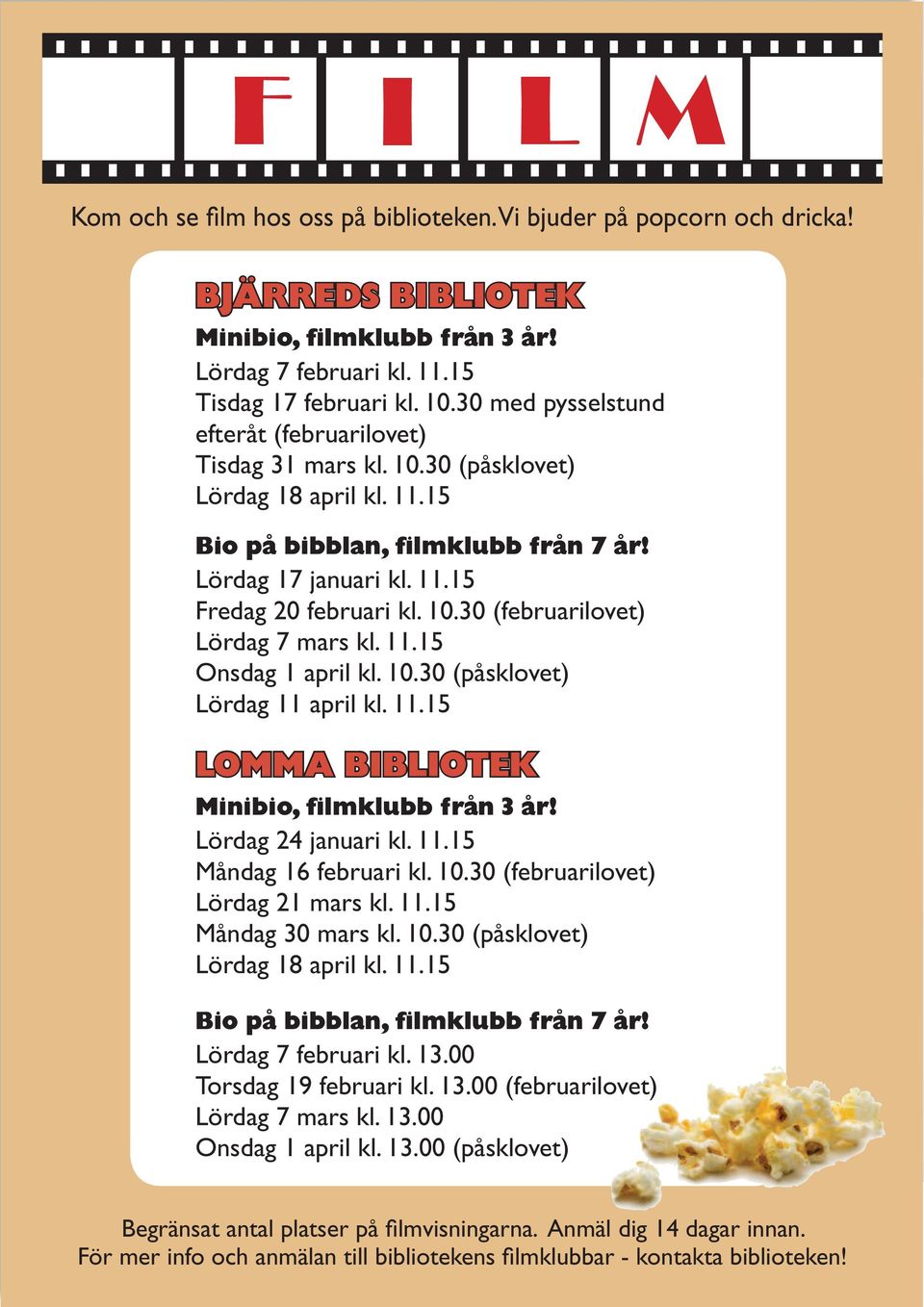 11.15 Onsdag 1 april kl. 10.30 (påsklovet) Lördag 11 april kl. 11.15 LOMMA BIBLIOTEK Minibio, filmklubb från 3 år! Lördag 24 januari kl. 11.15 Måndag 16 februari kl. 10.30 (februarilovet) Lördag 21 mars kl.