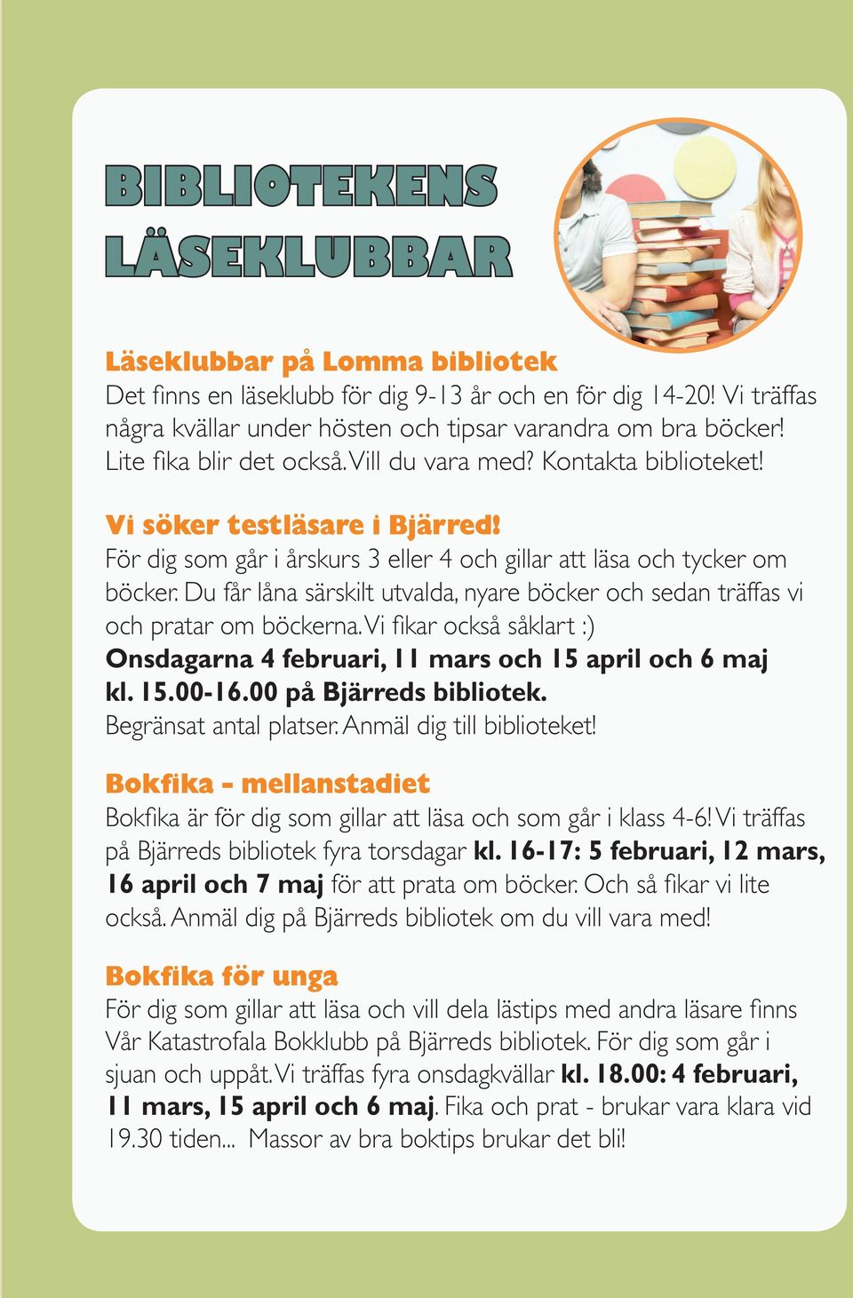 Du får låna särskilt utvalda, nyare böcker och sedan träffas vi och pratar om böckerna. Vi fikar också såklart :) Onsdagarna 4 februari, 11 mars och 15 april och 6 maj kl. 15.00-16.