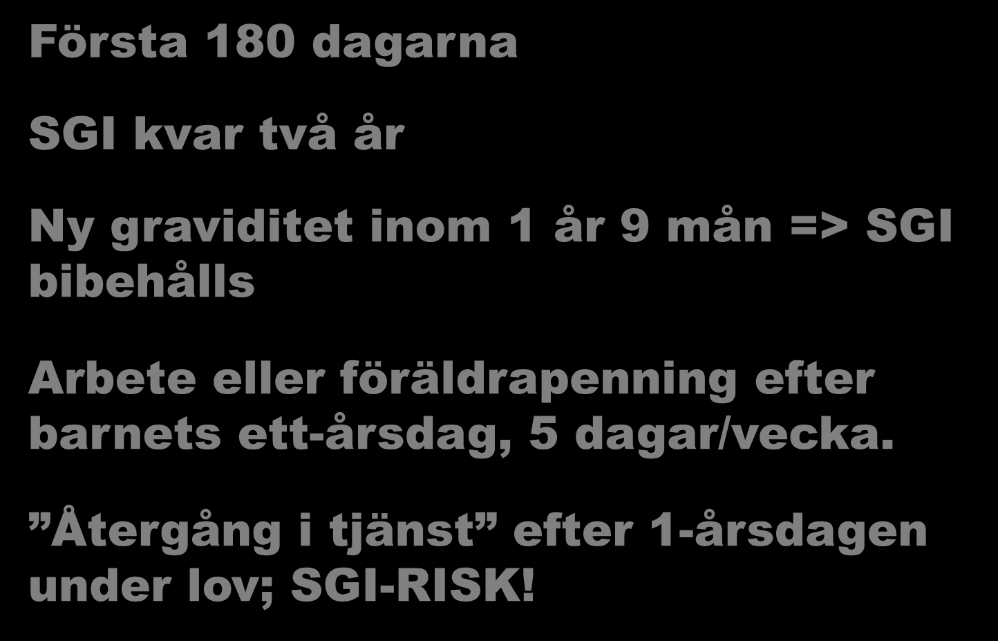 Info från försäkringskanssan Första 180 dagarna SGI kvar två år Ny graviditet inom 1 år 9 mån => SGI bibehålls Arbete eller