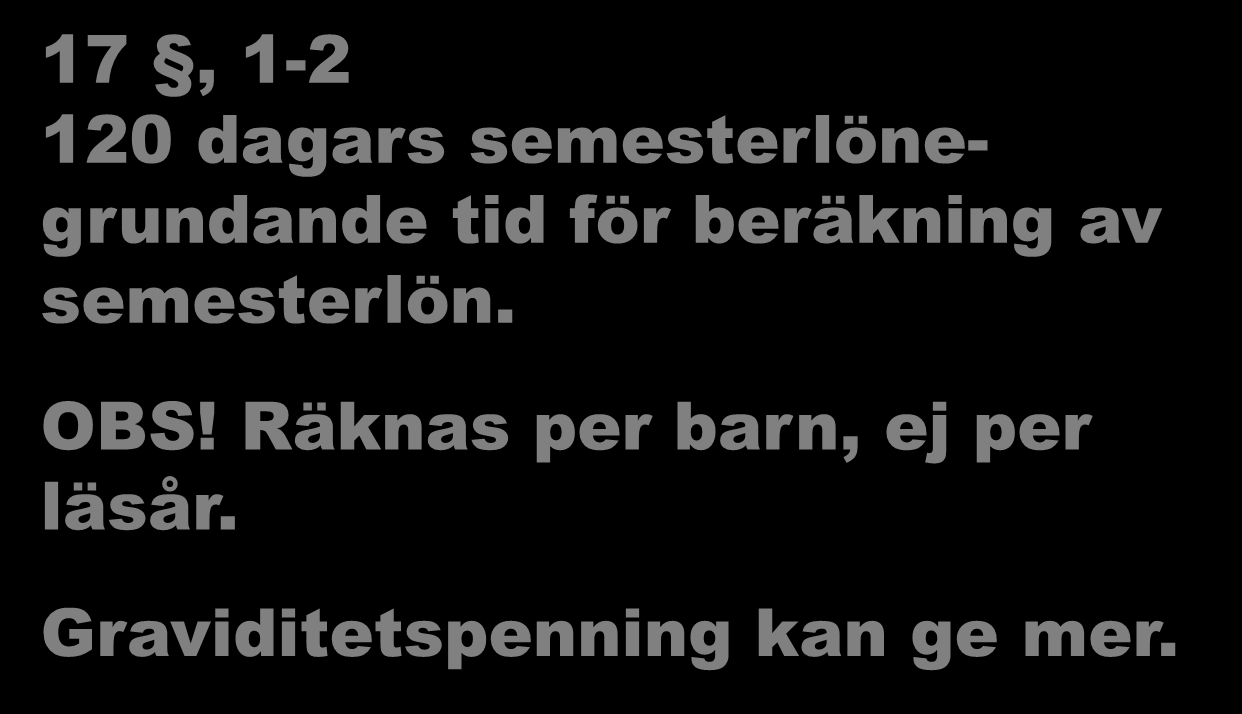 Semesterlagen 17, 1-2 120 dagars semesterlönegrundande tid för beräkning av semesterlön. OBS!