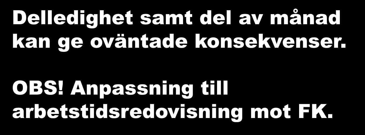 Löneberäkning (AB) Delledighet samt del av månad kan ge oväntade konsekvenser.