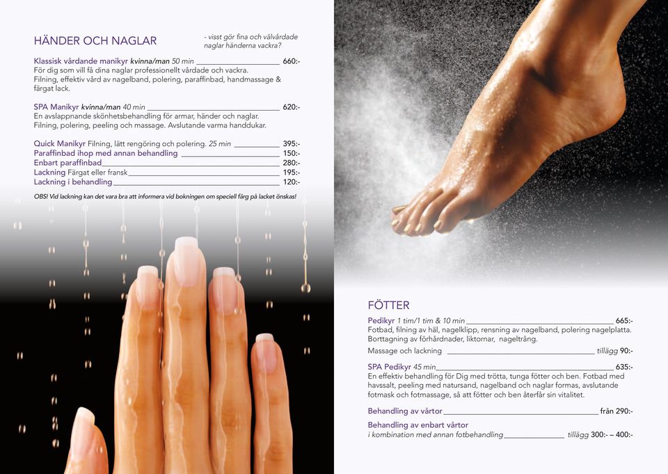Filning, polering, peeling och massage. Avslutande varma handdukar. Quick Manikyr Filning, lätt rengöring och polering.