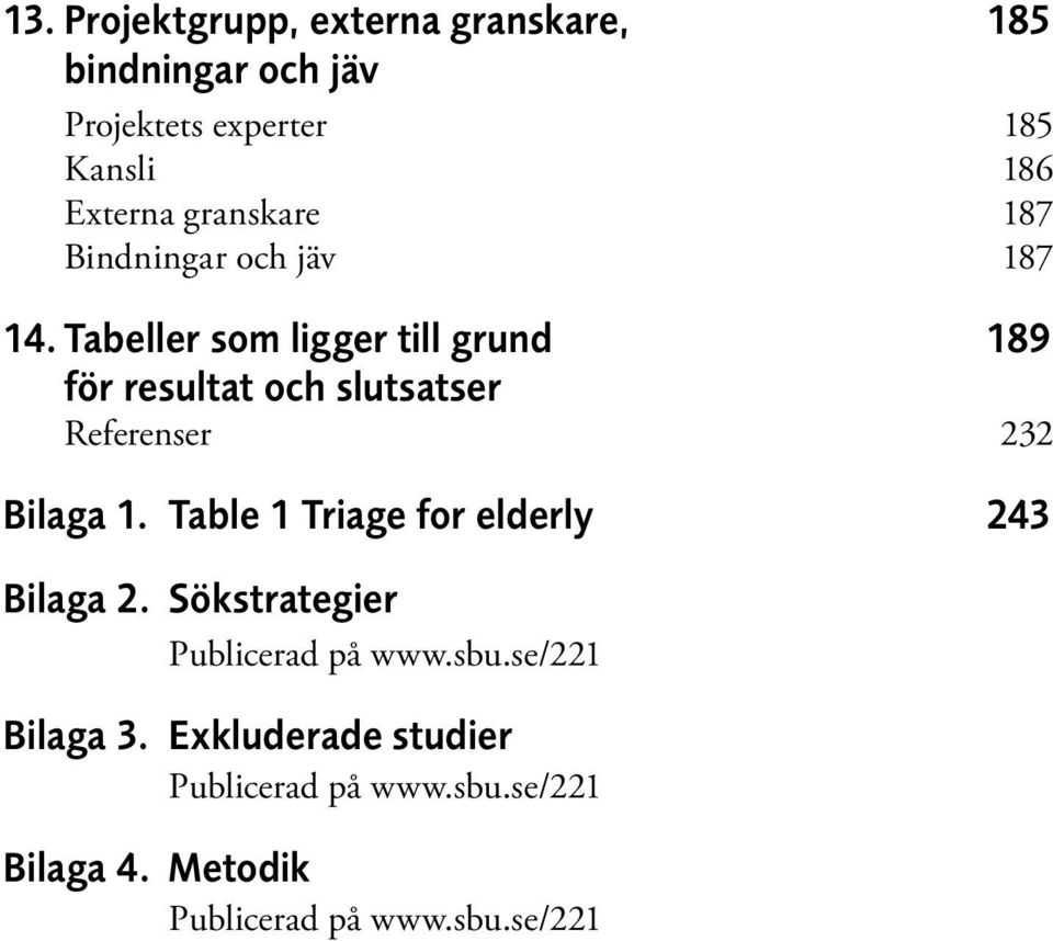 Tabeller som ligger till grund 189 för resultat och slutsatser Referenser 232 Bilaga 1.