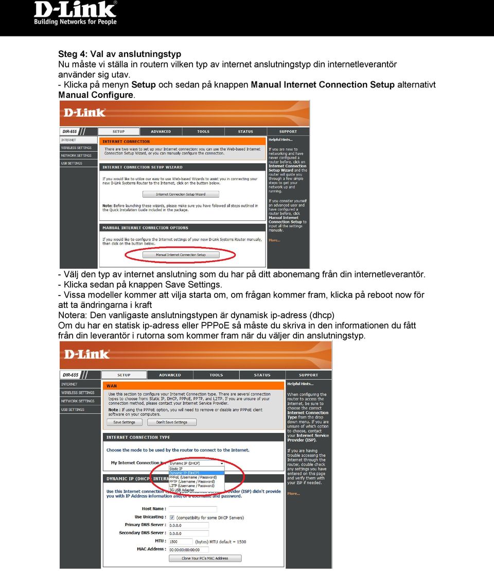 - Välj den typ av internet anslutning som du har på ditt abonemang från din internetleverantör. - Klicka sedan på knappen Save Settings.