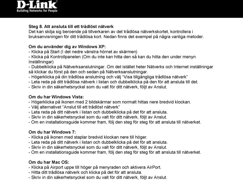 Om du använder dig av Windows XP: - Klicka på Start (I det nedre vänstra hörnet av skärmen) - Klicka på Kontrollpanelen (Om du inte kan hitta den så kan du hitta den under menyn Inställningar) -