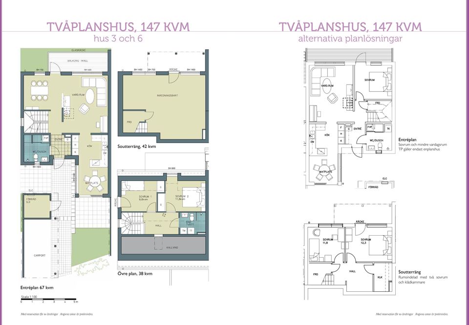 gäller endast enplanshus Entréplan 67 kvm Övre plan, 38 kvm Soutterräng