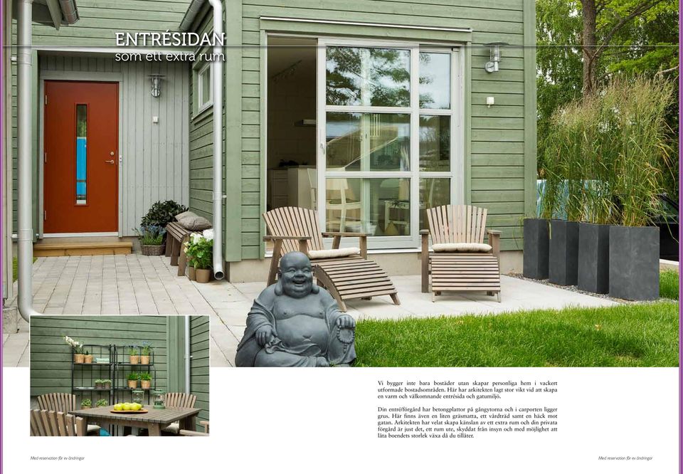 Din entré/förgård har betongplattor på gångytorna och i carporten ligger grus.