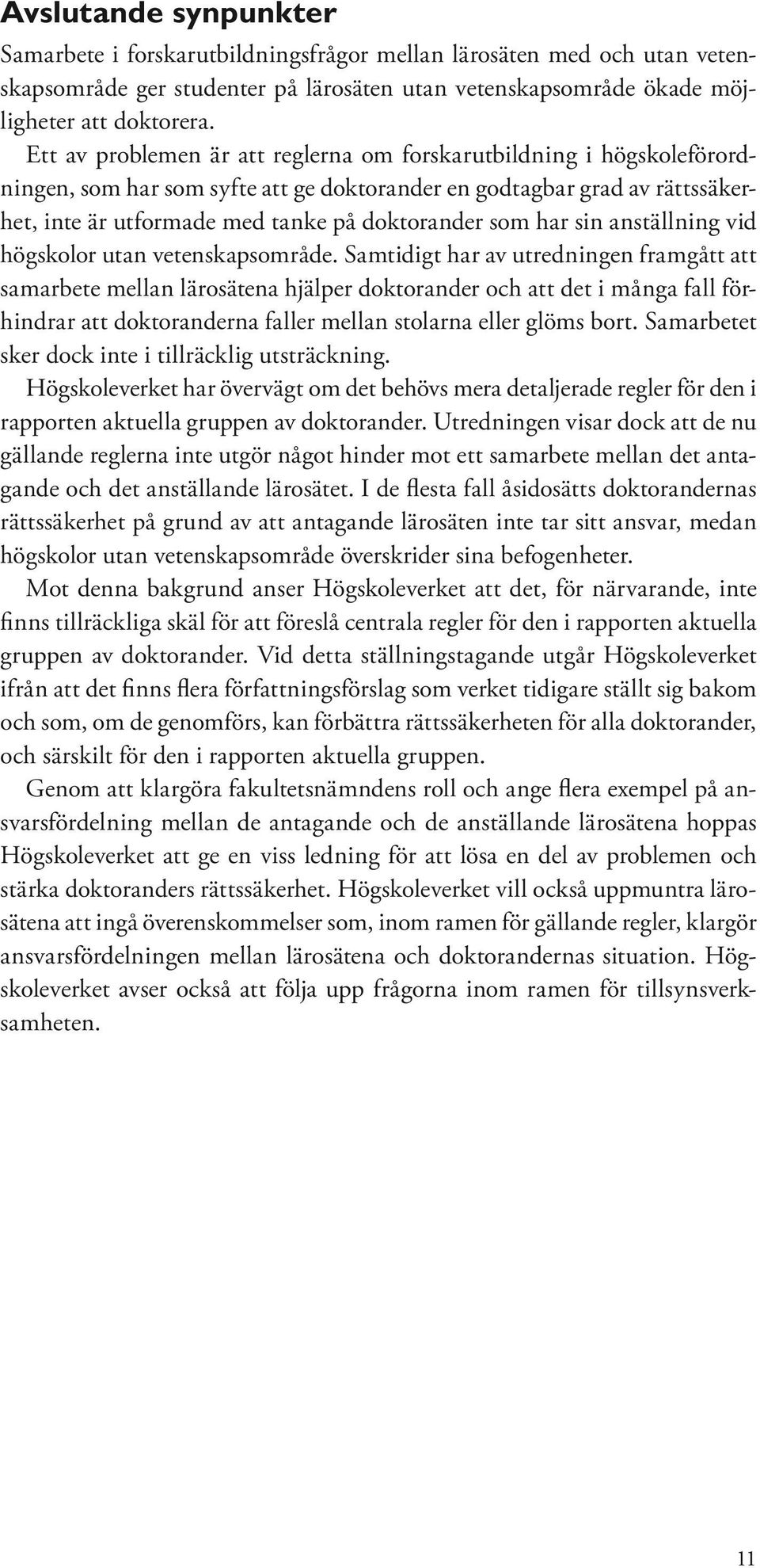 har sin anställning vid högskolor utan vetenskapsområde.