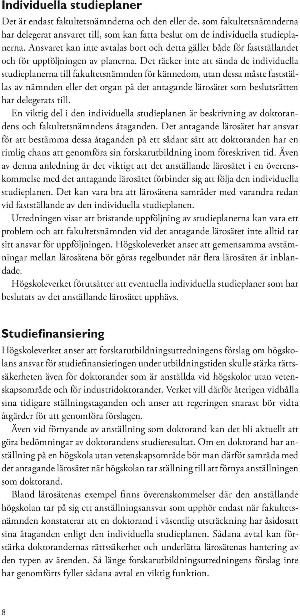 Det räcker inte att sända de individuella studieplanerna till fakultetsnämnden för kännedom, utan dessa måste fastställas av nämnden eller det organ på det antagande lärosätet som beslutsrätten har