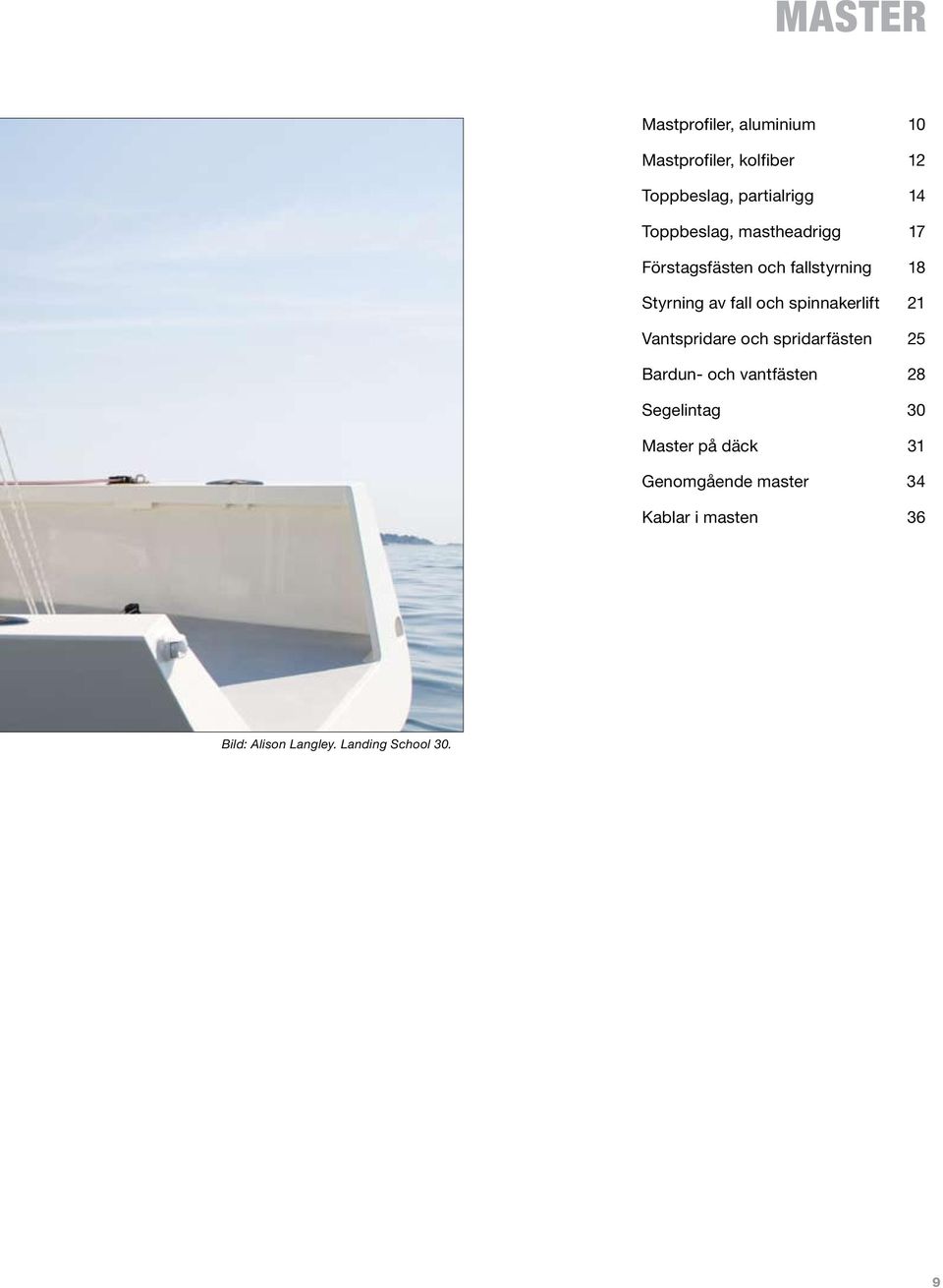 spinnakerlift 21 Vantspridare och spridarfästen 25 Bardun- och vantfästen 28 Segelintag 30