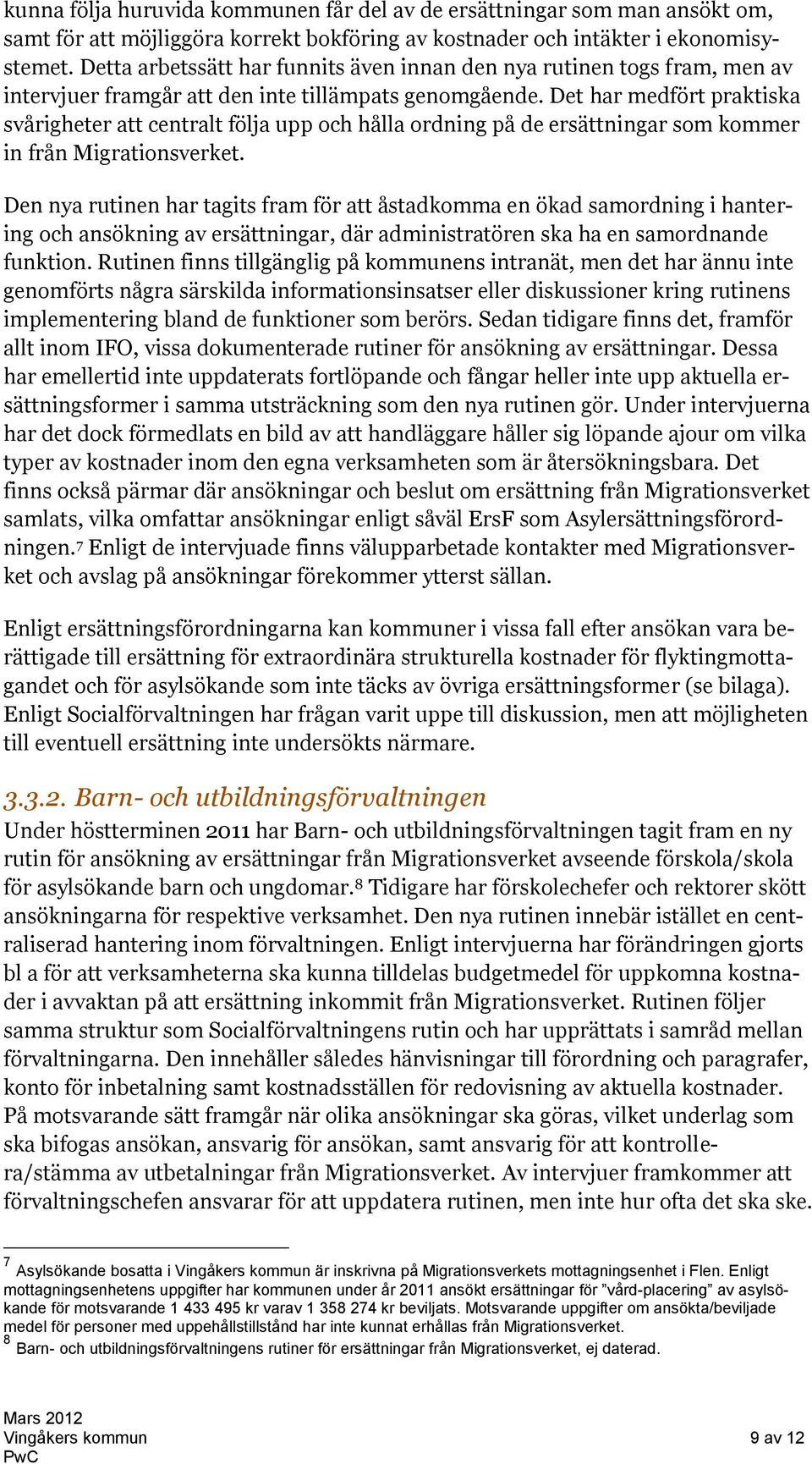 Det har medfört praktiska svårigheter att centralt följa upp och hålla ordning på de ersättningar som kommer in från Migrationsverket.