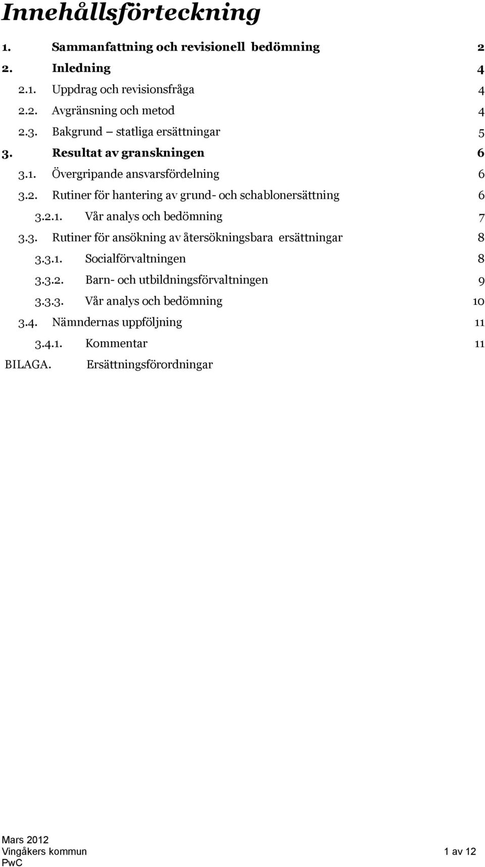 Rutiner för hantering av grund- och schablonersättning 6 3.2.1. Vår analys och bedömning 7 3.3. Rutiner för ansökning av återsökningsbara ersättningar 8 3.