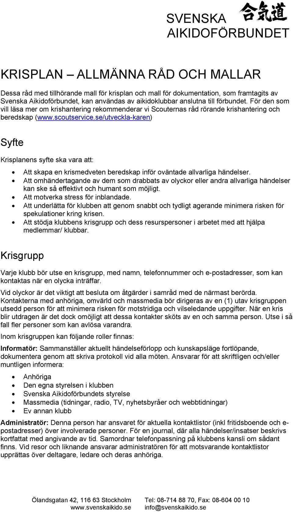 se/utveckla-karen) Syfte Krisplanens syfte ska vara att: Att skapa en krismedveten beredskap inför oväntade allvarliga händelser.