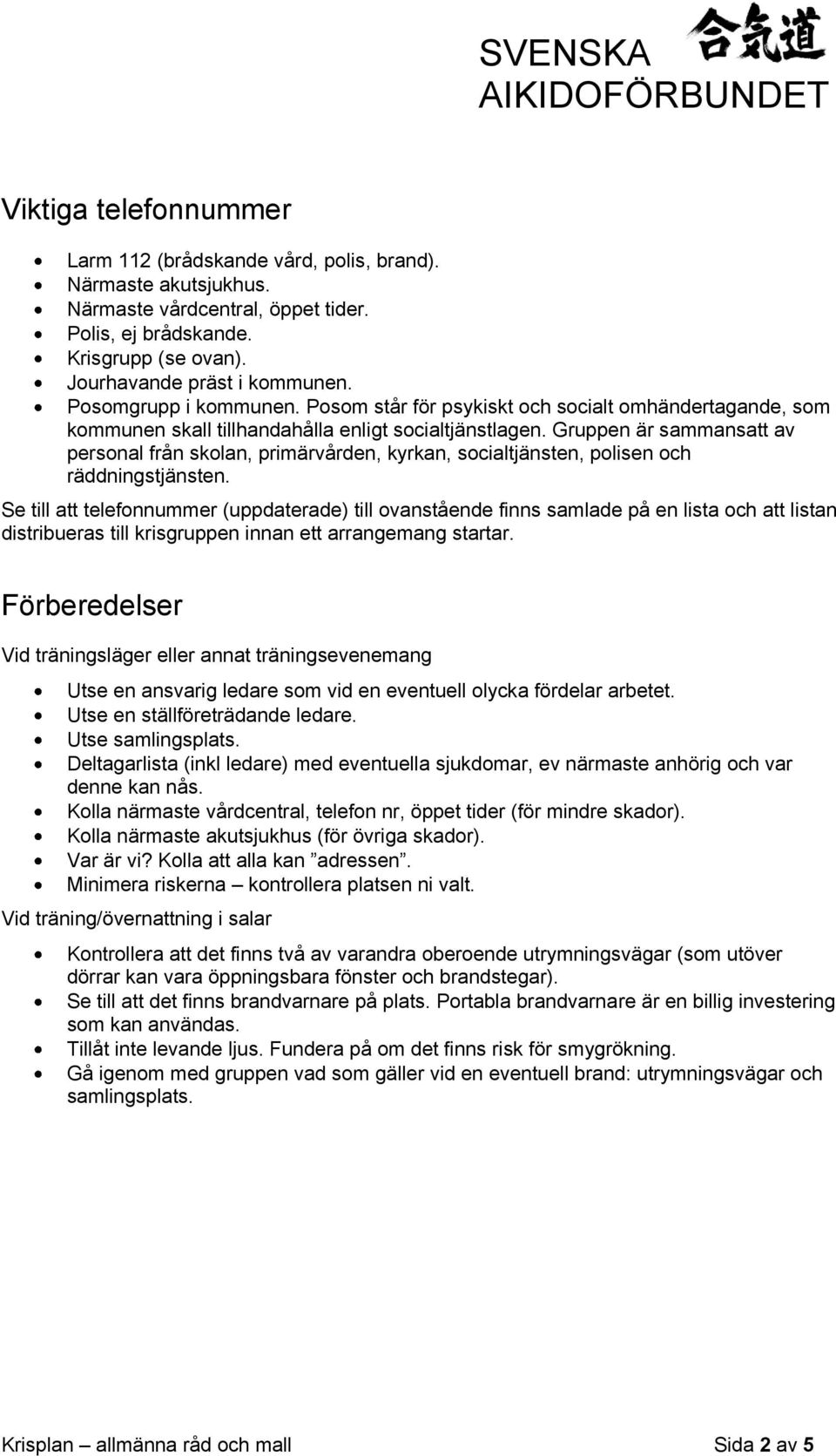 Gruppen är sammansatt av personal från skolan, primärvården, kyrkan, socialtjänsten, polisen och räddningstjänsten.