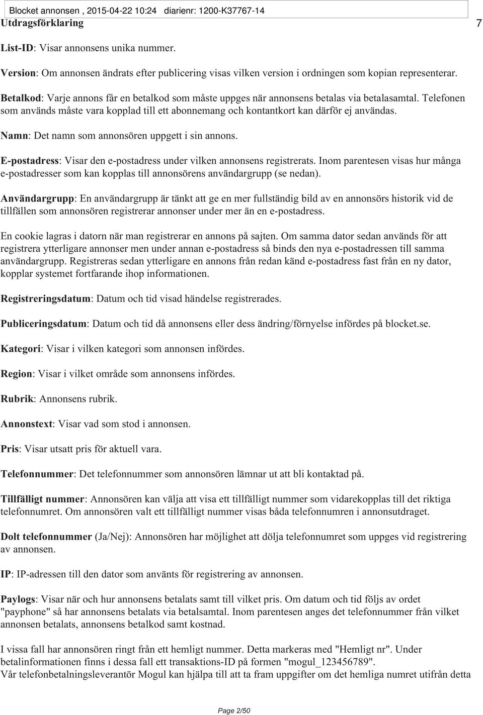 Betalkod: Varje annons får en betalkod som måste uppges när annonsens betalas via betalasamtal. Telefonen som används måste vara kopplad till ett abonnemang och kontantkort kan därför ej användas.