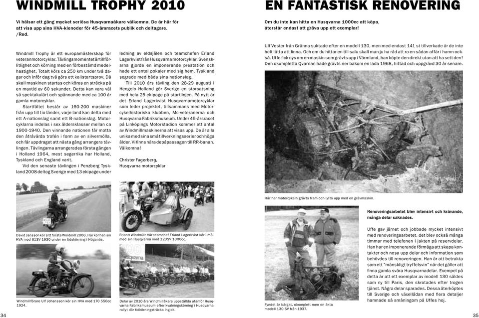 Tävlingsmomentet är tillförlitlighet och körning med en förbestämd medelhastighet. Totalt körs ca 250 km under två dagar och inför dag två görs ett kallstartsprov.