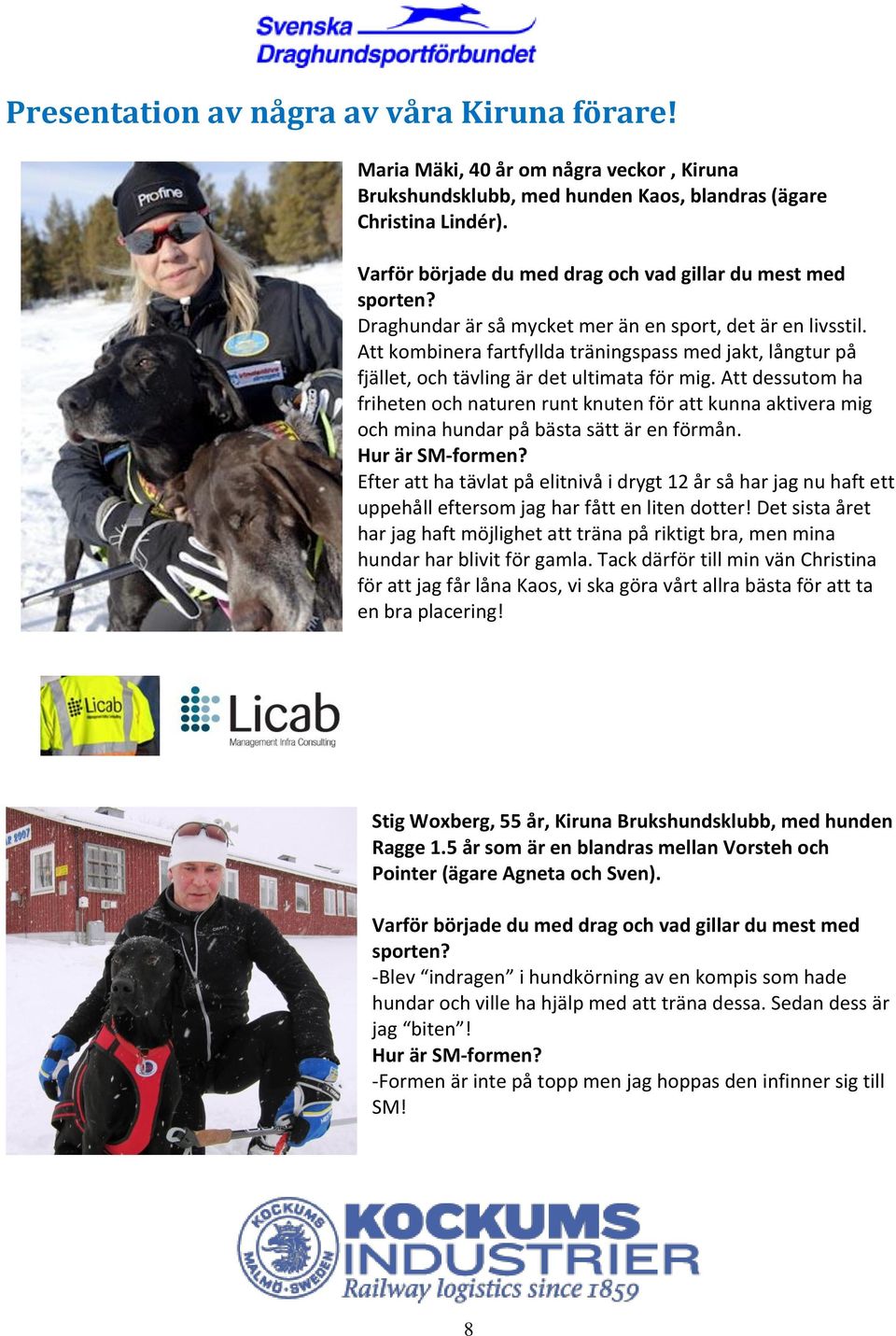 Att kombinera fartfyllda träningspass med jakt, långtur på fjället, och tävling är det ultimata för mig.