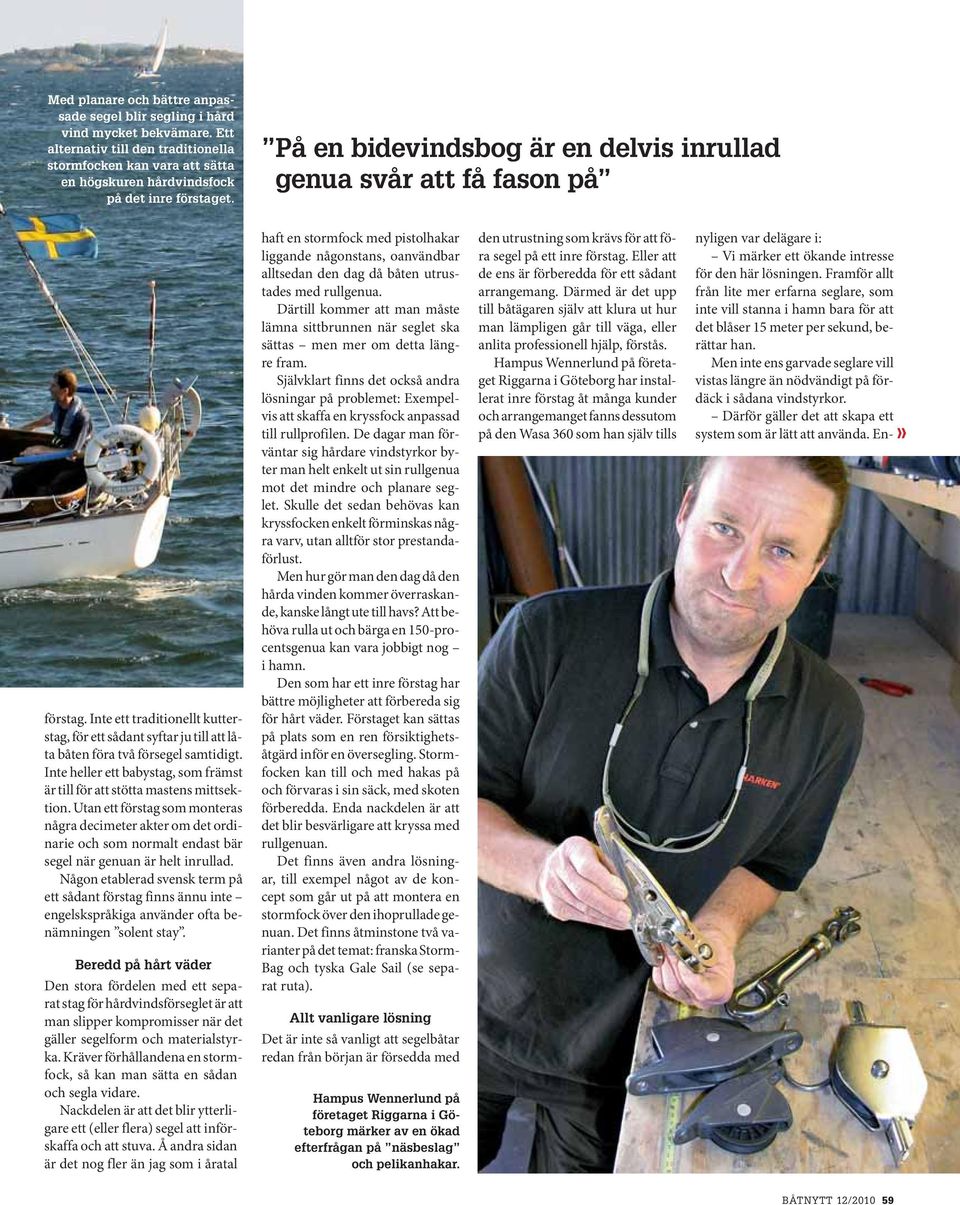 Inte heller ett babystag, som främst är till för att stötta mastens mittsektion.